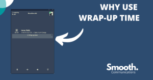 Using our  “Wrap-Up Time” feature to boost your teams After-Call Work